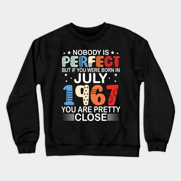 Nobody Is Perfect But If You Were Born In July 1967 You Are Pretty Close Happy Birthday 53 Years Old Crewneck Sweatshirt by bakhanh123